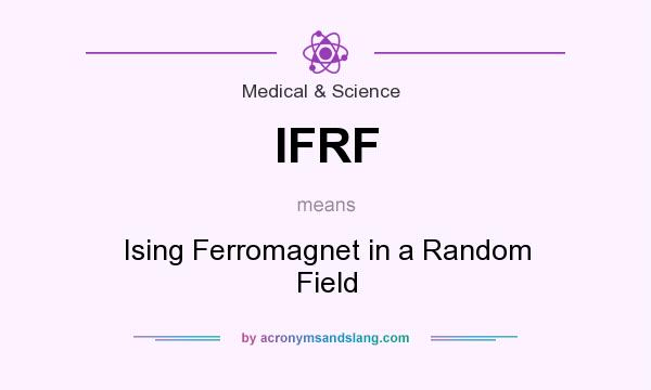 What does IFRF mean? It stands for Ising Ferromagnet in a Random Field