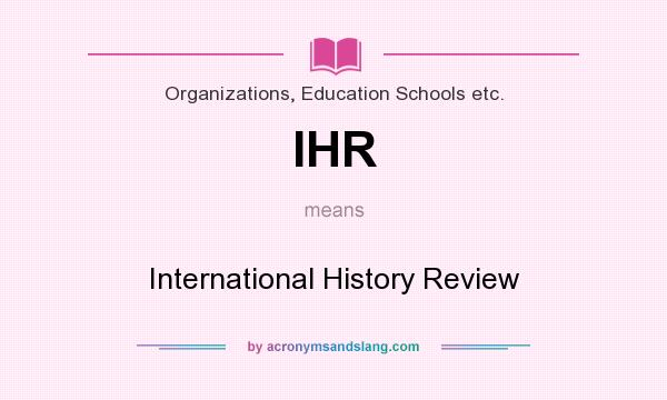 What does IHR mean? It stands for International History Review