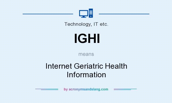 What does IGHI mean? It stands for Internet Geriatric Health Information