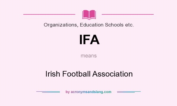 What does IFA mean? It stands for Irish Football Association