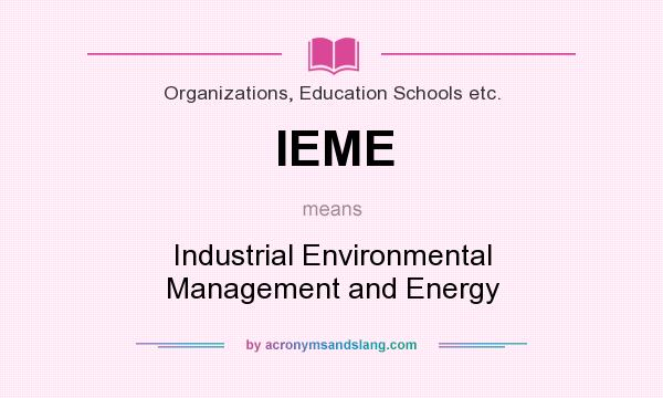 What does IEME mean? It stands for Industrial Environmental Management and Energy