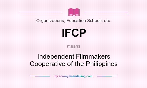 What does IFCP mean? It stands for Independent Filmmakers Cooperative of the Philippines