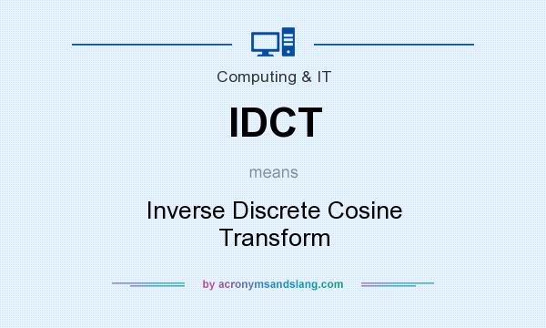What does IDCT mean? It stands for Inverse Discrete Cosine Transform