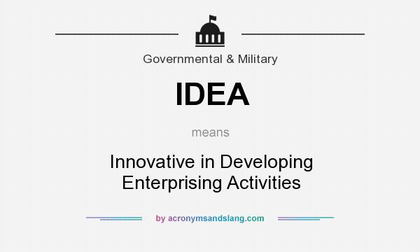 What does IDEA mean? It stands for Innovative in Developing Enterprising Activities