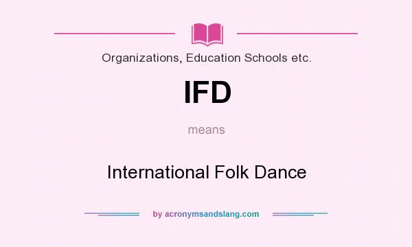 What does IFD mean? It stands for International Folk Dance