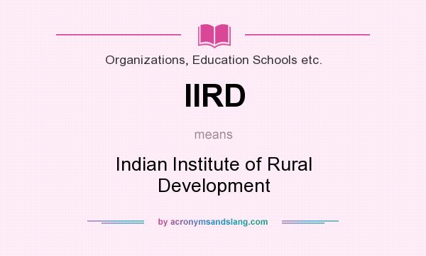 What does IIRD mean? It stands for Indian Institute of Rural Development