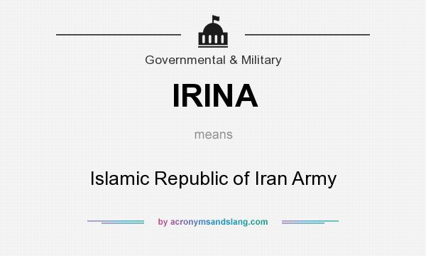 What does IRINA mean? It stands for Islamic Republic of Iran Army