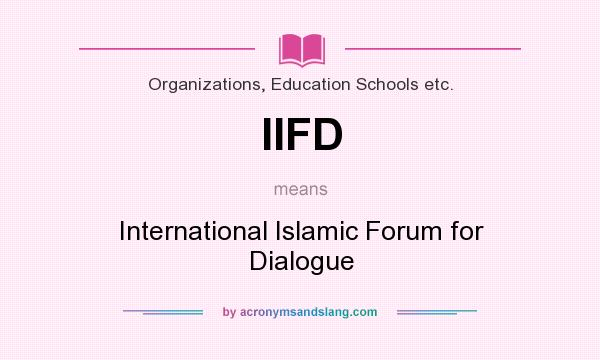 What does IIFD mean? It stands for International Islamic Forum for Dialogue