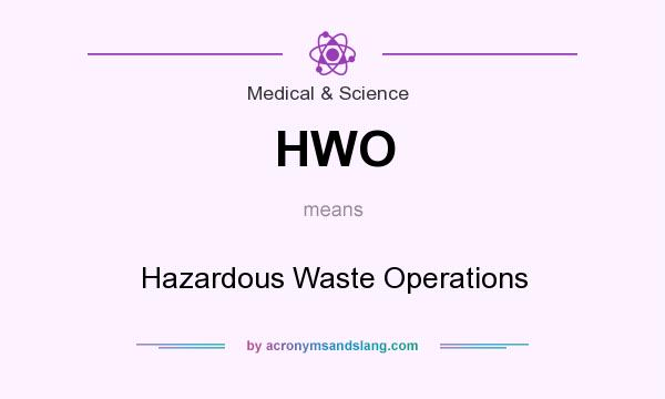 What does HWO mean? It stands for Hazardous Waste Operations