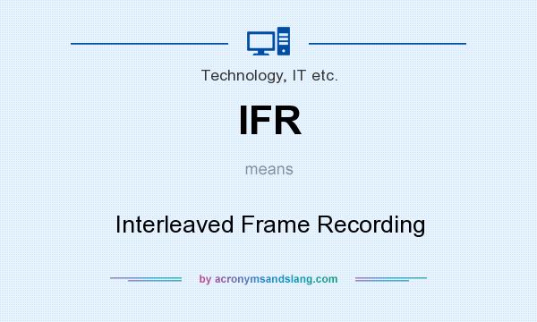 What does IFR mean? It stands for Interleaved Frame Recording