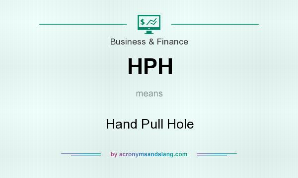 What does HPH mean? It stands for Hand Pull Hole