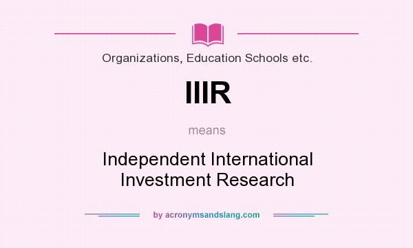 What does IIIR mean? It stands for Independent International Investment Research
