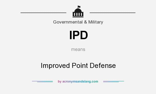 What does IPD mean? It stands for Improved Point Defense