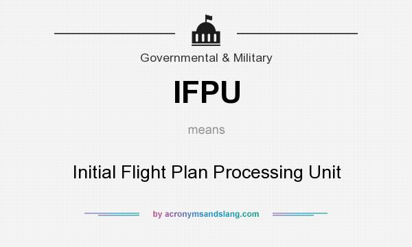 What does IFPU mean? It stands for Initial Flight Plan Processing Unit