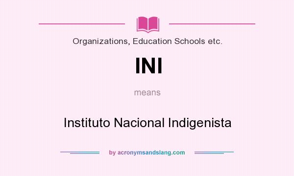 What does INI mean? It stands for Instituto Nacional Indigenista