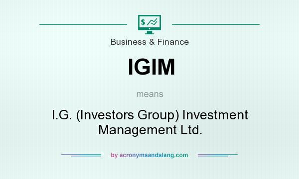 What does IGIM mean? It stands for I.G. (Investors Group) Investment Management Ltd.
