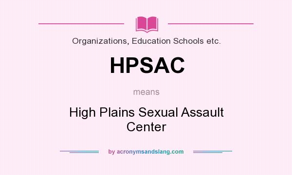 What does HPSAC mean? It stands for High Plains Sexual Assault Center