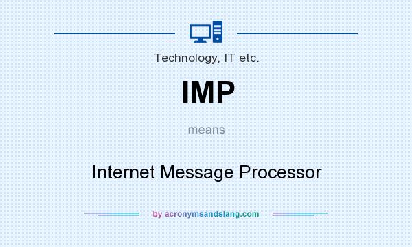 What does IMP mean? It stands for Internet Message Processor