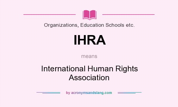 What does IHRA mean? It stands for International Human Rights Association