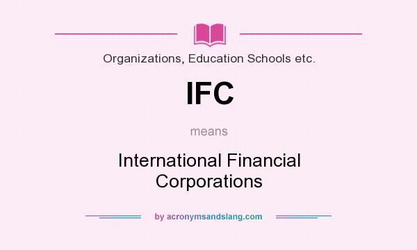 What does IFC mean? It stands for International Financial Corporations