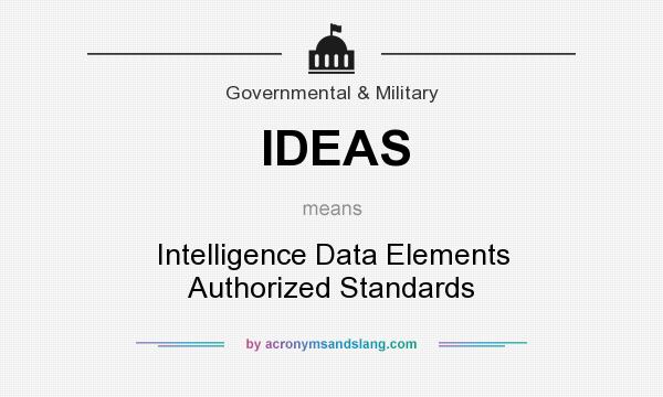 What does IDEAS mean? It stands for Intelligence Data Elements Authorized Standards