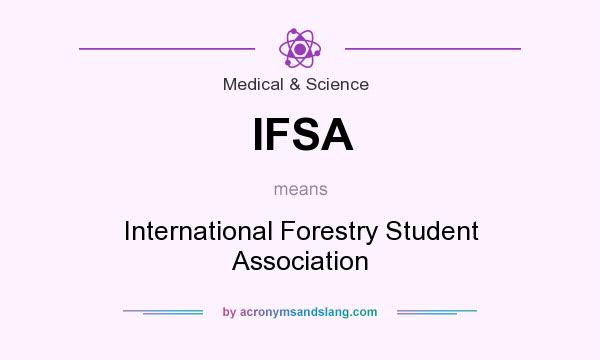 What does IFSA mean? It stands for International Forestry Student Association