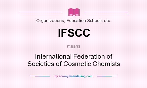 What does IFSCC mean? It stands for International Federation of Societies of Cosmetic Chemists