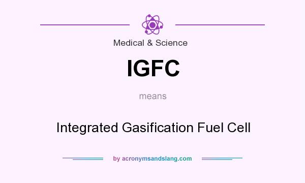 What does IGFC mean? It stands for Integrated Gasification Fuel Cell