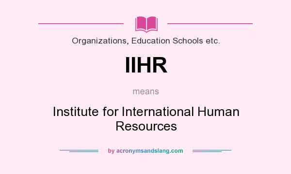 What does IIHR mean? It stands for Institute for International Human Resources