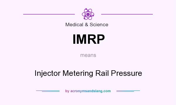 What does IMRP mean? It stands for Injector Metering Rail Pressure