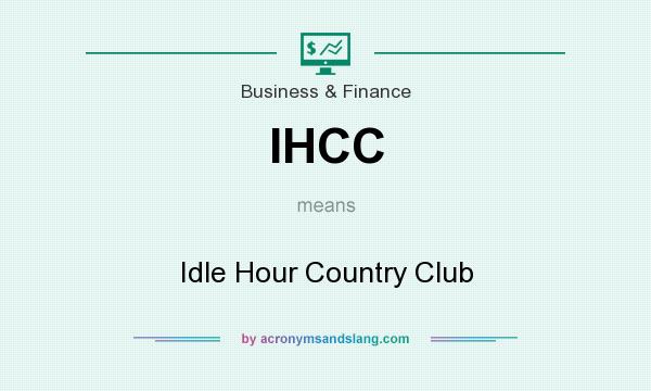 What does IHCC mean? It stands for Idle Hour Country Club