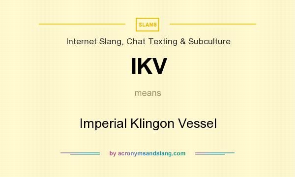 What does IKV mean? It stands for Imperial Klingon Vessel