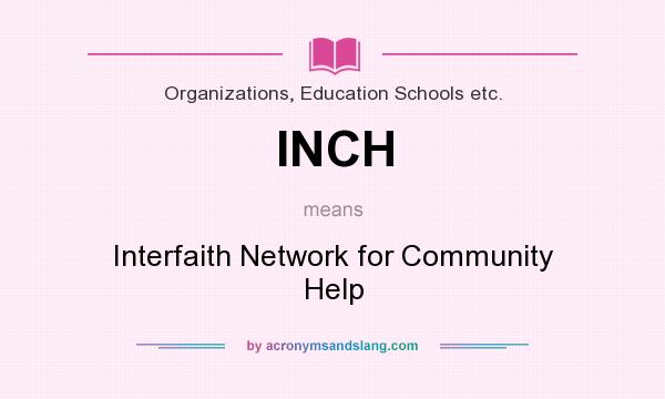 What does INCH mean? It stands for Interfaith Network for Community Help
