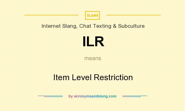 What does ILR mean? It stands for Item Level Restriction