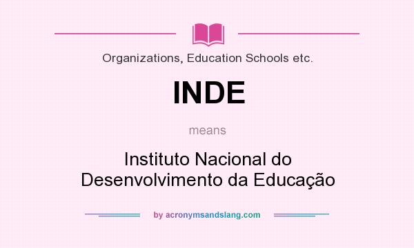 What does INDE mean? It stands for Instituto Nacional do Desenvolvimento da Educação
