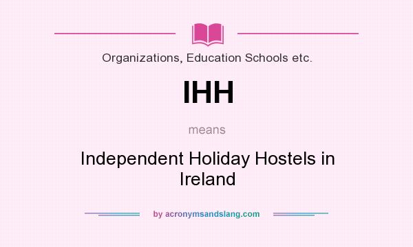 What does IHH mean? It stands for Independent Holiday Hostels in Ireland