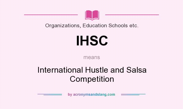 What does IHSC mean? It stands for International Hustle and Salsa Competition