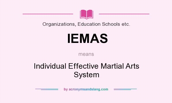 What does IEMAS mean? It stands for Individual Effective Martial Arts System