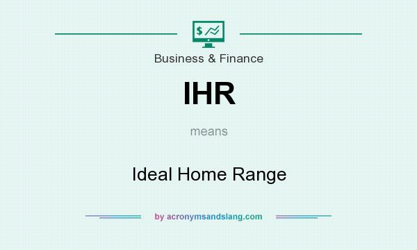 What does IHR mean? It stands for Ideal Home Range
