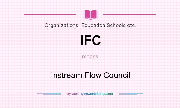 What does IFC mean? It stands for Instream Flow Council