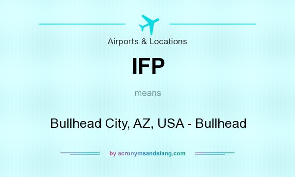 What does IFP mean? It stands for Bullhead City, AZ, USA - Bullhead