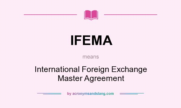 What does IFEMA mean? It stands for International Foreign Exchange Master Agreement