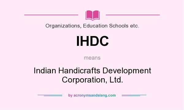 What does IHDC mean? It stands for Indian Handicrafts Development Corporation, Ltd.