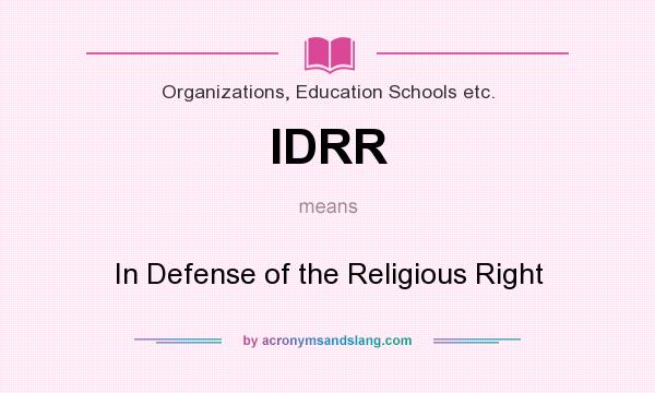 What does IDRR mean? It stands for In Defense of the Religious Right