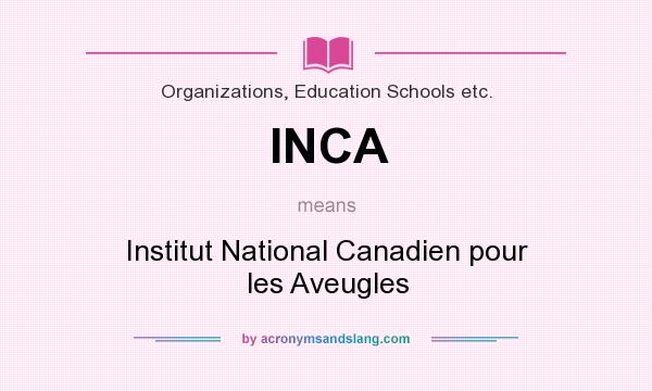What does INCA mean? It stands for Institut National Canadien pour les Aveugles