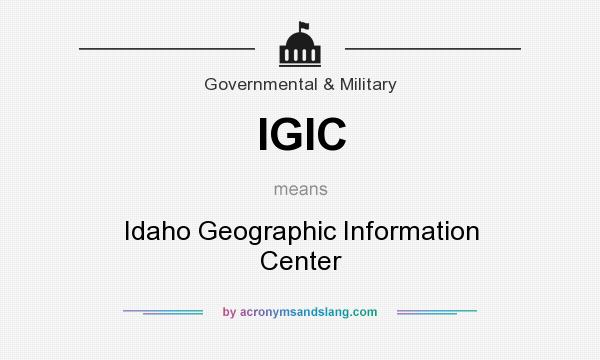 What does IGIC mean? It stands for Idaho Geographic Information Center