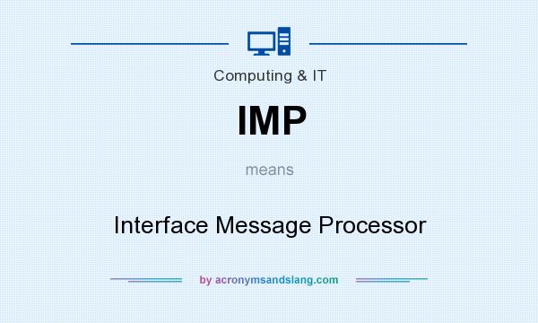 What does IMP mean? It stands for Interface Message Processor