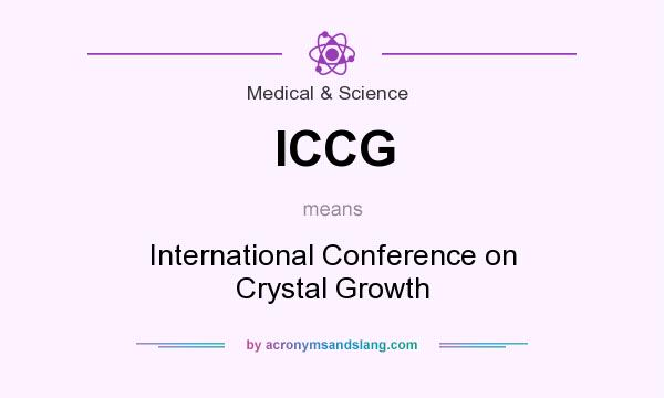 What does ICCG mean? It stands for International Conference on Crystal Growth