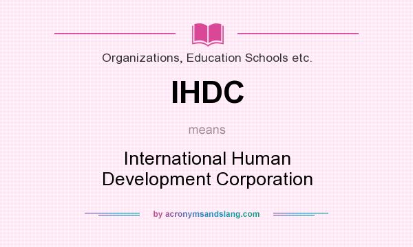 What does IHDC mean? It stands for International Human Development Corporation