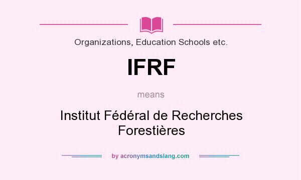 What does IFRF mean? It stands for Institut Fédéral de Recherches Forestières